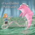 Cover: The Dancing Dolphin / Kano ymo kmanhosoma / O Golfinho Dancante - Michael Raymond Astle