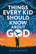 Cover: Things Every Kid Should Know About God - Spotlight Media