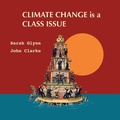 Cover: Climate Change is a Class Issue - Sarah Glynn and John Clarke