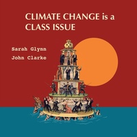 Enlarge image Cover: Climate Change is a Class Issue - Sarah Glynn and John Clarke