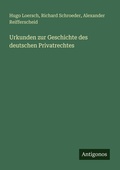 Cover: Urkunden zur Geschichte des deutschen Privatrechtes - Antigonos Verlag