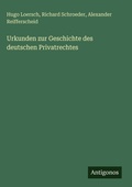 Cover: Urkunden zur Geschichte des deutschen Privatrechtes - Antigonos Verlag