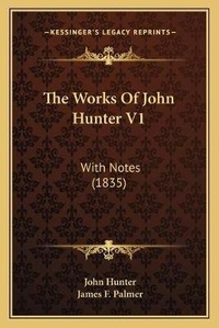Enlarge image Cover: The Works Of John Hunter V1 - Kessinger Publishing