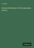 Cover: Revised Settlement of the Goojranwala District - Antigonos Verlag