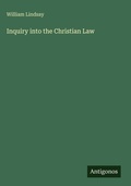 Cover: Inquiry into the Christian Law - Antigonos Verlag