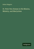 Cover: St. Peter Non-Roman in His Mission, Ministry, and Martyrdom - Antigonos Verlag