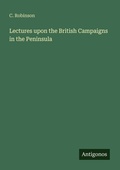 Cover: Lectures upon the British Campaigns in the Peninsula - Antigonos Verlag
