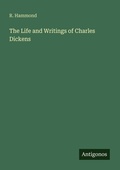 Cover: The Life and Writings of Charles Dickens - Antigonos Verlag