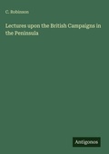 Cover: Lectures upon the British Campaigns in the Peninsula - Antigonos Verlag