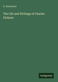 Cover: The Life and Writings of Charles Dickens - Antigonos Verlag