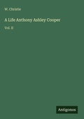 Cover: A Life Anthony Ashley Cooper - Antigonos Verlag