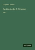 Cover: The Life of John J. Crittenden - Antigonos Verlag