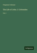 Cover: The Life of John J. Crittenden - Antigonos Verlag