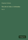 Cover: The Life of John J. Crittenden - Antigonos Verlag