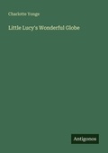 Cover: Little Lucy's Wonderful Globe - Antigonos Verlag