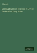 Cover: Looking Beyond: A Souvenir of Love to the Bereft of Every Home - Antigonos Verlag