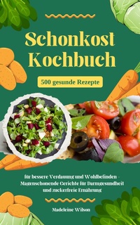 Abbildung von: Schonkost Kochbuch: 500 gesunde Rezepte für bessere Verdauung - XinXii