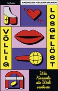 Cover: V&ouml;llig losgel&ouml;st - Wie Karaoke die Welt eroberte - Leykam