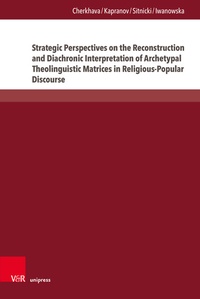 Abbildung von: Strategic Perspectives on the Reconstruction and Diachronic Interpretation of Archetypal Theolinguistic Matrices in Religious-Popular Discourse - Brill Deutschland