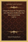 Cover: L'Estat Present De L'Angleterre, Avec Plusieurs Reflexions Sur Son Ancien Estat (1671) - Kessinger Publishing