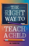Abbildung von: The Right Way to Teach a Child - TARUN PAL