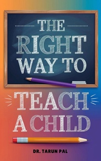 Abbildung von: The Right Way to Teach a Child - TARUN PAL