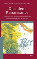 Cover: Dissident Renaissance: Rewriting the History of Early Modern Philosophy as Political Practice - Brill
