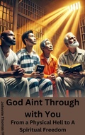 Cover: God Aint Through with You     From a Physical Hell to A Spiritual Freedom - johnnie thomas