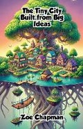 Cover: The Tiny City Built from Big Ideas - Good Child Bookstore