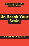 Cover: 10 Ways to Unbreak Your Brain - Lindsey James