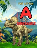 Cover: Dinosaurs - The Letter "A" (Learning the Alphabet With Dinosaurs, #2) - Dee Phillips