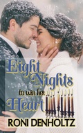 Cover: Eight Nights To Win Her Heart - Roni Denholtz