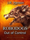 Cover: Robodogs - Out of Control (Artificial Intelligence, #1) - J.R. Hanson