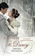 Cover: Sozinha com Mr. Darcy: Uma varia&ccedil;&atilde;o de Orgulho e Preconceito - Abigail Reynolds