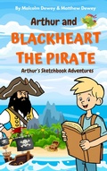 Cover: Arthur and Blackheart the Pirate: Arthur's Magic Sketchbook Adventures (Arthurs Magical Sketchbook Adventures, #1) - Malcolm Dewey