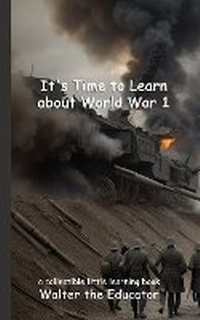 Enlarge image Cover: It's Time to Learn about World War 1 - Silent King Books