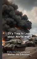 Cover: It's Time to Learn about World War 2 - Silent King Books