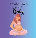 Cover: When You Give A Mom A Baby - Melissa Phillips