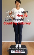 Cover: It's Time to Learn about How to Lose Weight by Counting Calories - Silent King Books