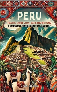 Abbildung von: Peru Travel Guide 2024, 2025, and Beyond - Blurb