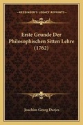 Cover: Erste Grunde Der Philosophischen Sitten Lehre (1762) - Kessinger Publishing