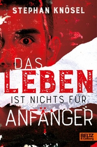 Abbildung von: Das Leben ist nichts für Anfänger - Julius Beltz