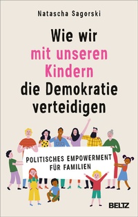 Abbildung von: Wie wir mit unseren Kindern die Demokratie verteidigen - Beltz Verlagsgruppe GmbH & Co. KG