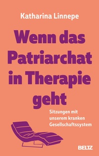 Abbildung von: Wenn das Patriarchat in Therapie geht - Beltz Verlagsgruppe GmbH & Co. KG