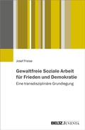 Bild: Gewaltfreie Soziale Arbeit f&uuml;r Frieden und Demokratie - Juventa Verlag ein Imprint der Beltz Verlagsgruppe GmbH & Co. KG