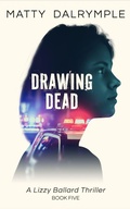 Cover: Drawing Dead (The Lizzy Ballard Thrillers, #5) - William Kingsfield Publishers