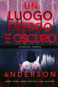 Cover: Un Luogo Freddo e Oscuro (Giustizia Fredda, #1) - Toni Anderson Inc.