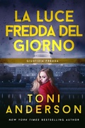 Cover: La Luce Fredda Del Giorno (Giustizia Fredda, #3) - Toni Anderson Inc.