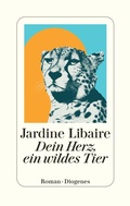 Cover: Dein Herz, ein wildes Tier - Diogenes