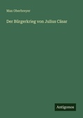 Cover: Der B&uuml;rgerkrieg von Julius C&auml;sar - Antigonos Verlag